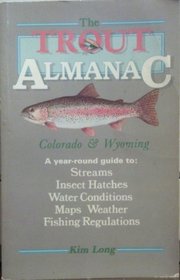 Trout Almanac: Colorado & Wyoming a Year-Round Guide to : Streams Insect Hatches Water Conditions Maps Weather Fishing Regulations
