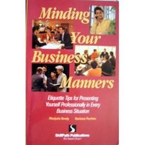 Minding Your Business Manners: Etiquette Tips for Presenting Yourself Professionally in Every Business Situation