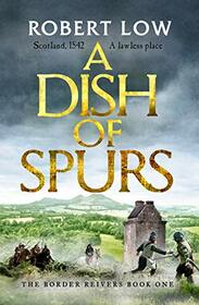 A Dish of Spurs: An unputdownable historical adventure: 1 (Border Reivers)