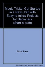 Magic Tricks: Get Started in a New Craft with Easy-to-follow Projects for Beginners (Start-a-craft)