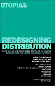 Redesigning Distribution: Basic Income and Stakeholder Grants as Cornerstones for an Egalitarian Capitalism (Real Utopias Project)