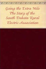 Going the Extra Mile: The Story of the South Dakota Rural Electric Association