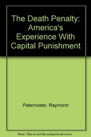 The Death Penalty: America's Experience With Capital Punishment