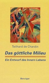 Das gttliche Milieu. Ein Entwurf des Inneren Lebens.
