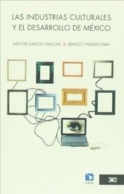 Las industrias culturales y el desarrollo de Mexico (Spanish Edition)