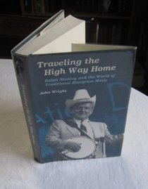 Traveling the High Way Home: Ralph Stanley and the World of Traditional Bluegrass Music (Music in American Life)