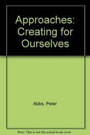 Approaches: Creating for Ourselves