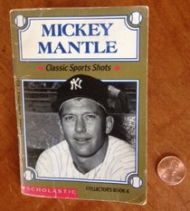 Mickey Mantle (Classic Sports Shots, Collector's Book, 6)