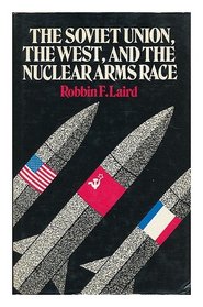 Soviet Union, the West and the Nuclear Arms Race