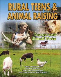 Rural Teens and Animal Raising: Large and Small Pets (Youth in Rural North America)