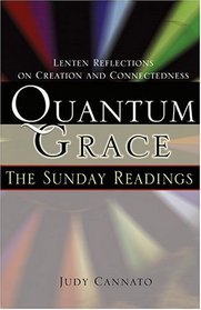 Quantum Grace: The Sunday Readings : Lenten Reflections on Creation and Connectedness