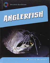 Anglerfish (21st Century Skills Library: Exploring Our Oceans)