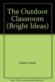 The Outdoor Classroom (Bright Ideas S.)