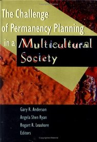 The Challenge of Permanency Planning in a Multicultural Society (Monograph Published Simultaneously As the Journal of Multicultural Social Work , Vol 5, No 1-3)