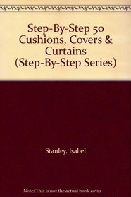 Step-By-Step 50 Cushions, Covers & Curtains (Step-By-Step Series)