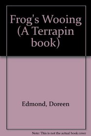 Frog's Wooing (A Terrapin book)