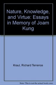 Nature, Knowledge, and Virtue: Essays in Memory of Joam Kung