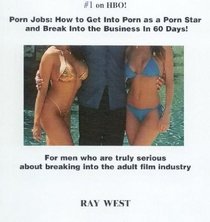 Porn Jobs: How to Get Into Porn as a Porn Star and Break Into the Business In 60 Days!