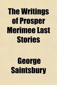 The Writings of Prosper Merimee Last Stories