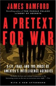 A Pretext for War : 9/11, Iraq, and the  Abuse of America's Intelligence Agencies