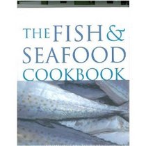 The Fish & Seafood Cookbook: From Ocean to Table