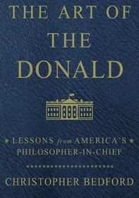 The Art of the Donald: Lessons from America?s Philosopher-in-Chief