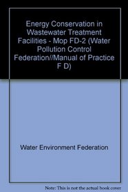 Energy Conservation in Wastewater Treatment Facilities (Water Pollution Control Federation//Manual of Practice F D)