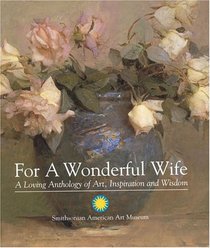 For a Wonderful Wife: A Loving Anthology of Art, Inspiration and Wisdom
