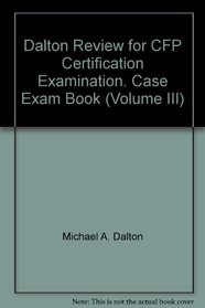 Dalton Review for CFP Certification Examination. Case Exam Book (Volume III)