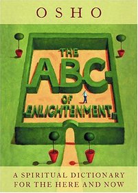 The ABC Of Enlightenment: A Spiritual Dictionary For The Here And Now