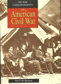 The American Civil War: The War Correspondents