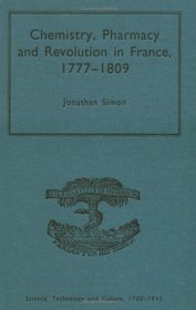 Chemistry, Pharmacy And Revolution in France, 17771809 (Science, Technology and Culture, 17001945)