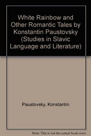 White Rainbow And Other Romantic Tales (Studies in Slavic Language and Literature)