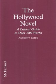 The Hollywood Novel: A Critical Guide to over 1200 Works With Film-Related Themes or Characters, 1912 Through 1994