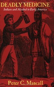 Deadly Medicine: Indians and Alcohol in Early America
