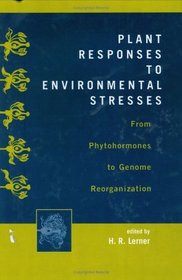 Plant Responses to Environmental Stresses: From Phytohormones to Genome Reorganization: From Phytohormones to Genome Reorganization (Books in Soils, Plants, and the Environment)