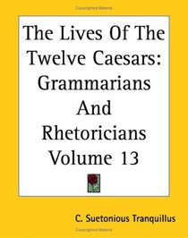 The Lives Of The Twelve Caesars: Grammarians And Rhetoricians