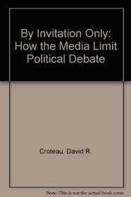 By Invitation Only: How the Media Limit Political Debate