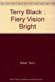 Terry Black : Fiery Vision Bright
