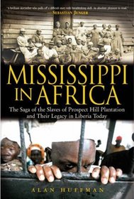 Mississippi in Africa : The Saga of the Slaves of Prospect Hill Plantation and Their Legacy in Liberia