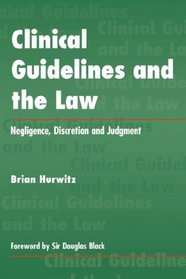 CLINICAL GUIDELINES AND THE LAW: negligence, discretion and judgment