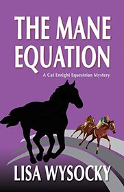The Mane Equation: A Cat Enright Equestrian Mystery