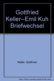 Gottfried Keller--Emil Kuh Briefwechsel (German Edition)