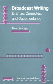 Broadcast Writing: Dramas, Comedies, and Documentaries (Electronic Media Guides)