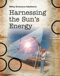 Harnessing the Sun's Energy (Why Science Matters)