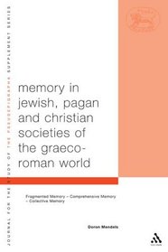Memory In Jewish, Pagan And Christian Societies Of The Graeco-roman World (Library of Second Temple Studies)