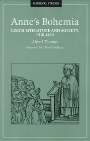 Anne's Bohemia: Czech Literature and Society, 1310-1420 (Medieval Cultures Series , Vol 13)