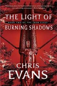 The Light of Burning Shadows (Iron Elves, Bk 2)