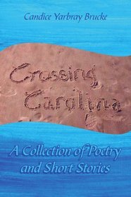 Crossing Carolina: A Collection of Poetry and Short Stories