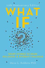 What If?, 10th Anniversary Edition: Short Stories to Spark Inclusion & Diversity Dialogue